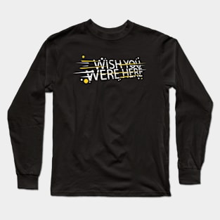 Wish you were here Long Sleeve T-Shirt